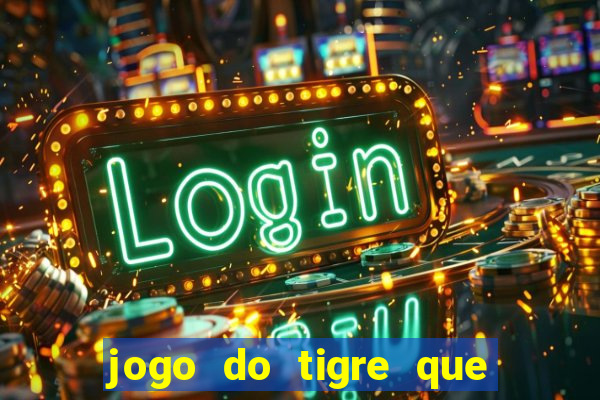 jogo do tigre que da 30 reais no cadastro